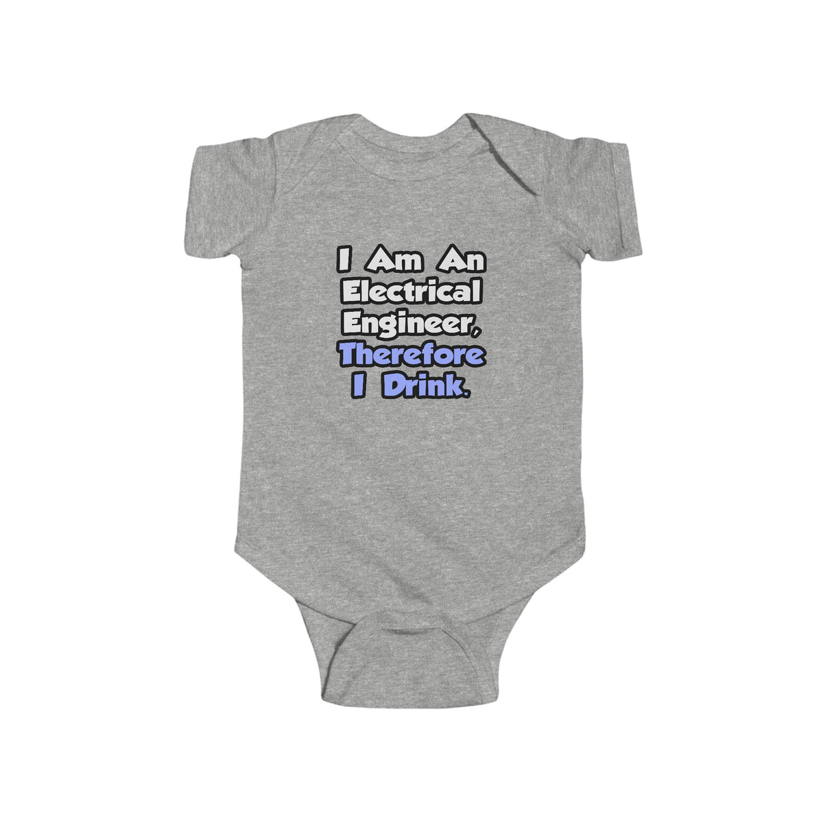 I Am An Electrical Engineer, Therefore I Drink - Infant Fine Jersey Bodysuit
