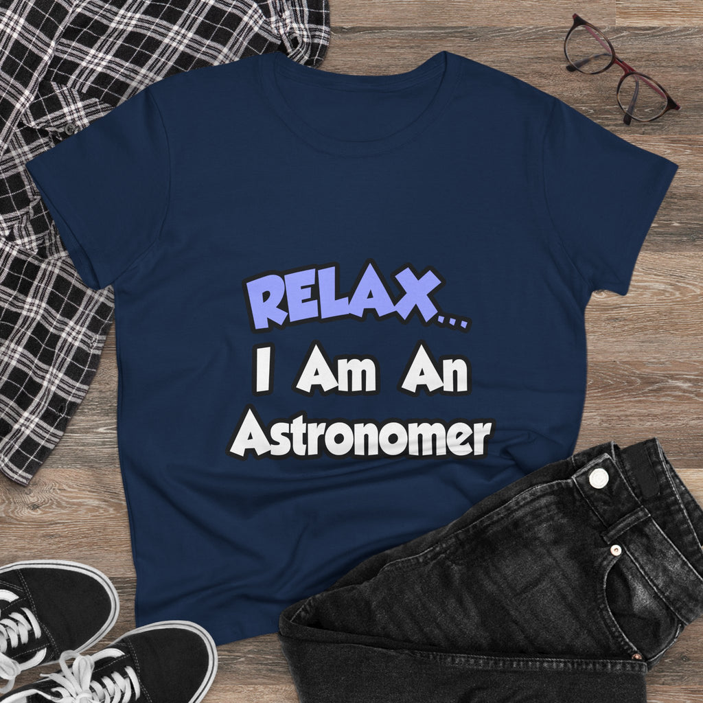 Relax...I'm An Astronomer - Women's Midweight Cotton Tee