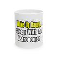 Wake Up Happy...Sleep With an Astronomer - Ceramic Mug, (11oz, 15oz)
