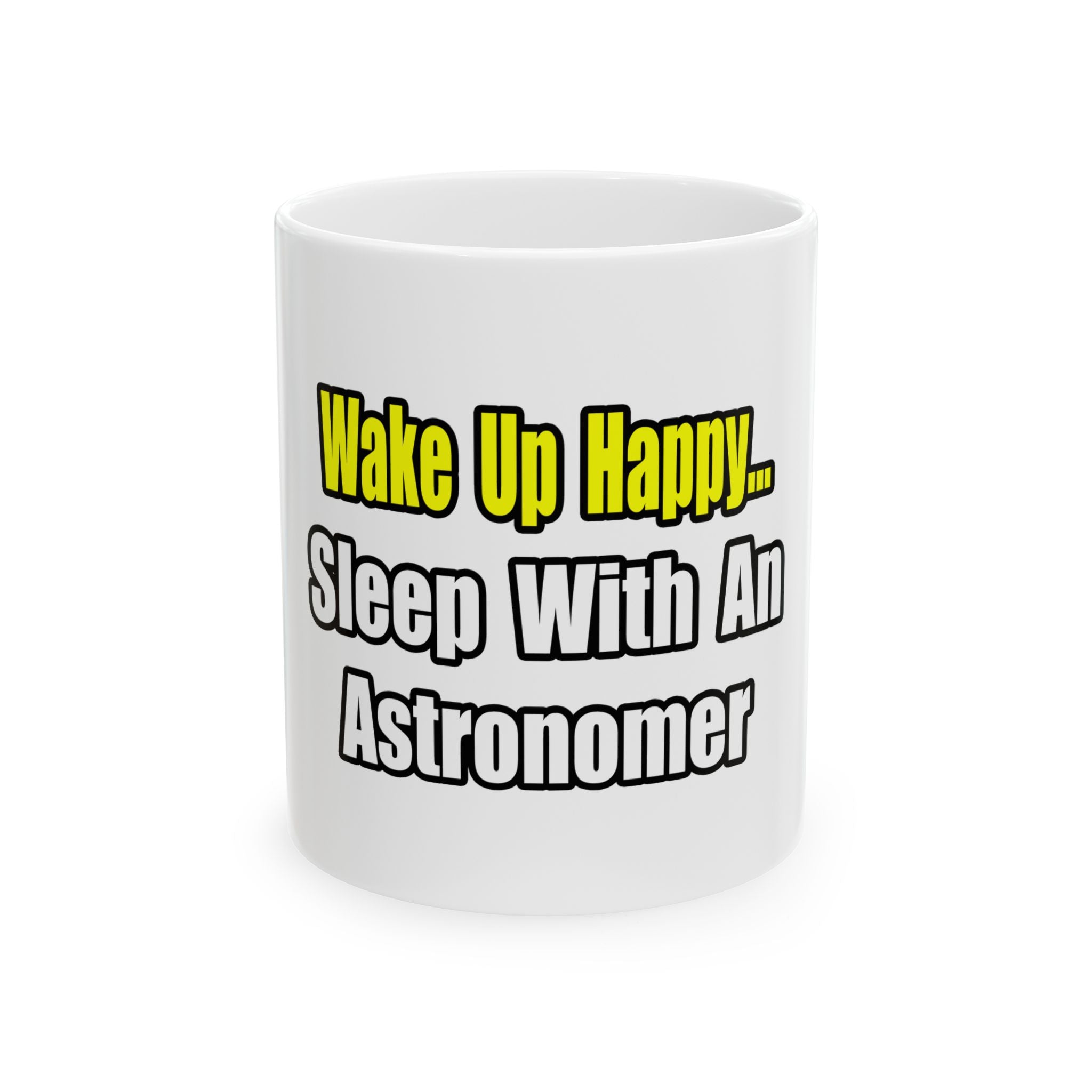 Wake Up Happy...Sleep With an Astronomer - Ceramic Mug, (11oz, 15oz)