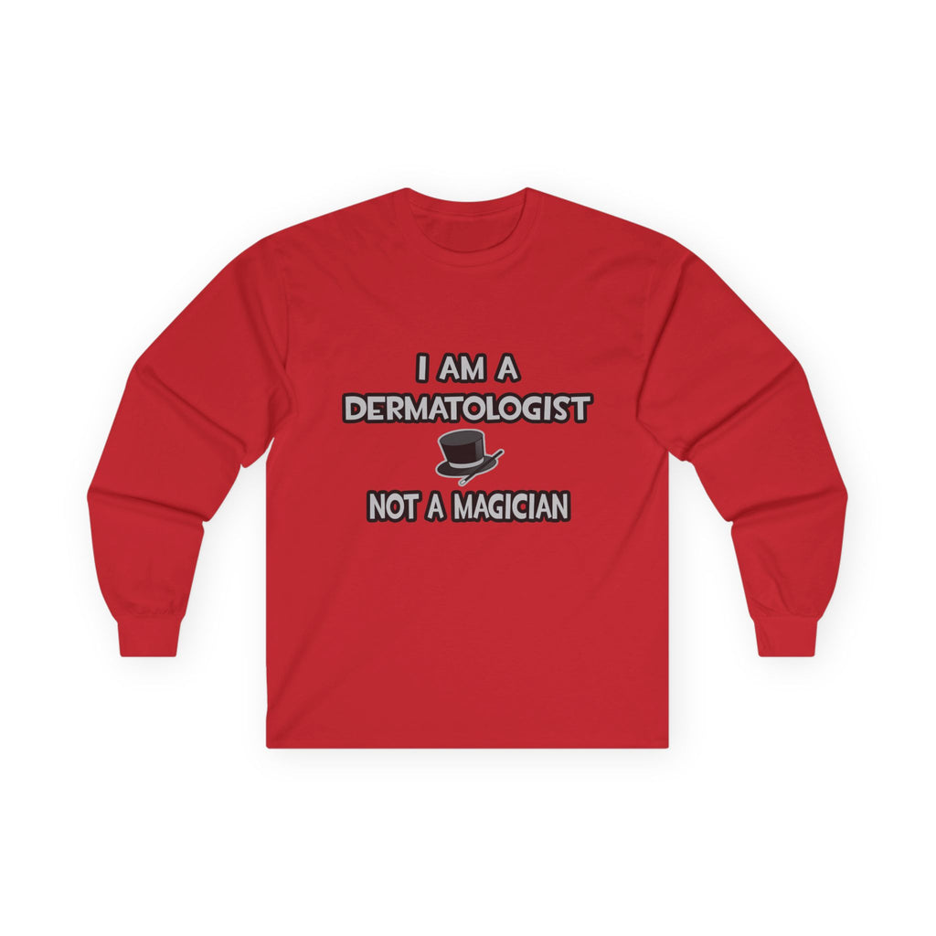 I Am A Dermatologist ... Not A Magician - Unisex Ultra Cotton Long Sleeve Tee