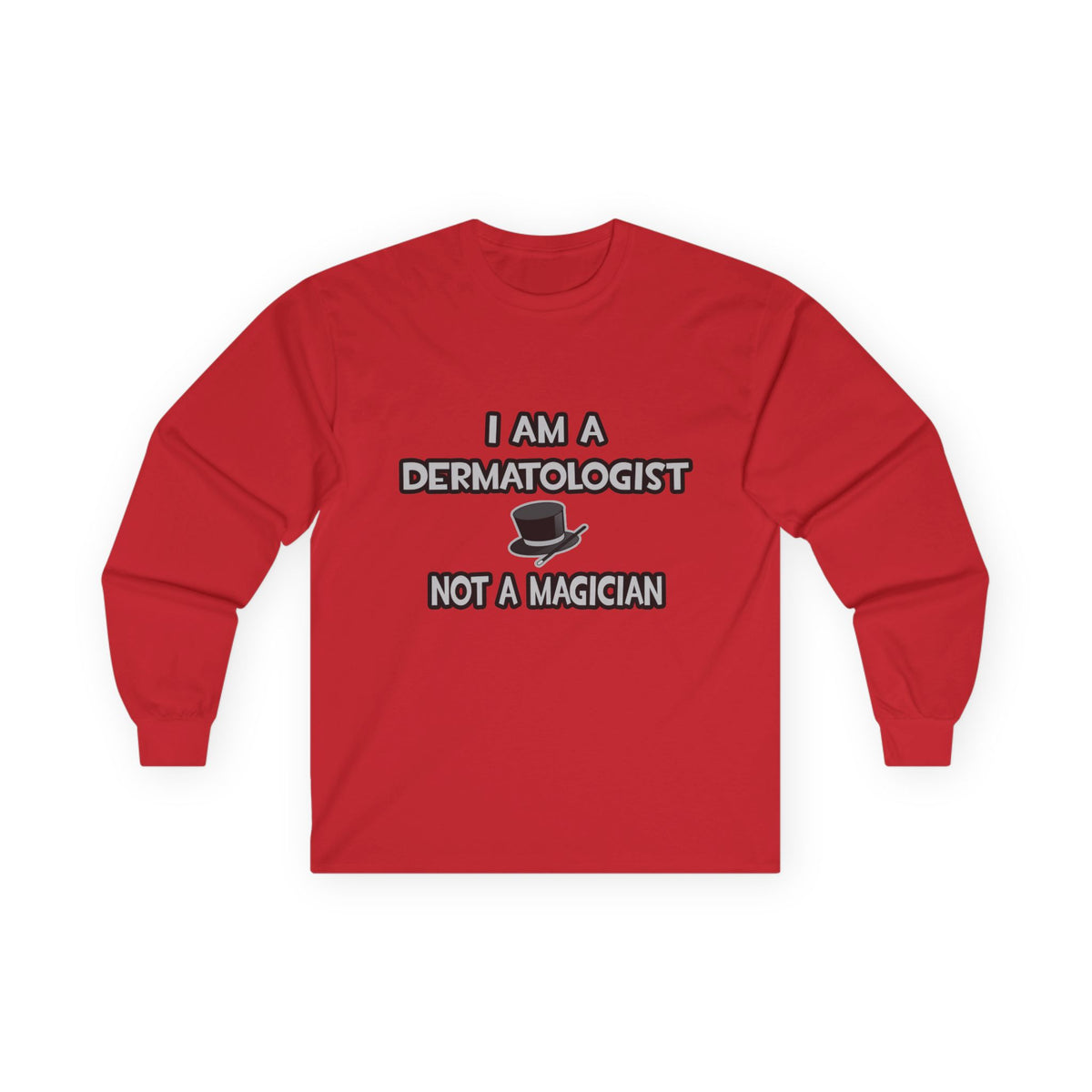 I Am A Dermatologist ... Not A Magician - Unisex Ultra Cotton Long Sleeve Tee