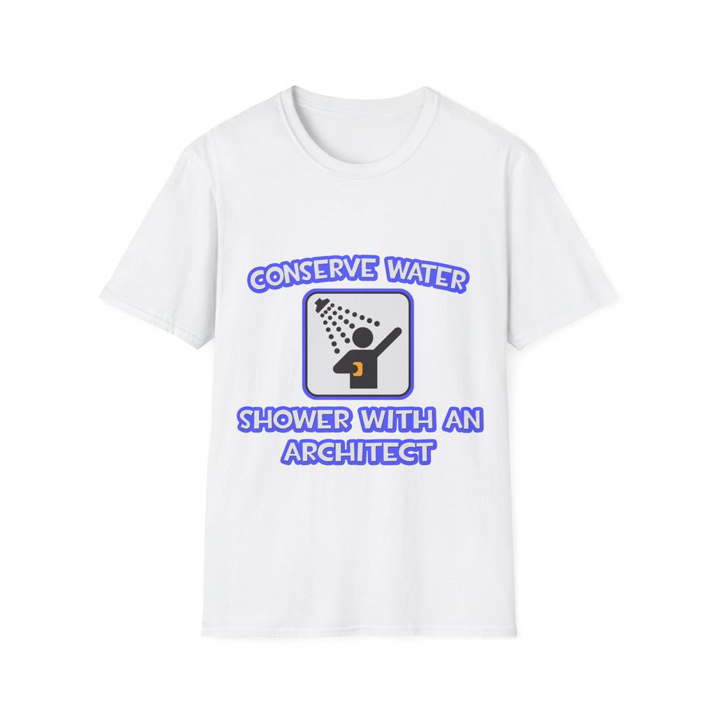 Conserve Water .. Shower With an Architect - Unisex Softstyle T-Shirt
