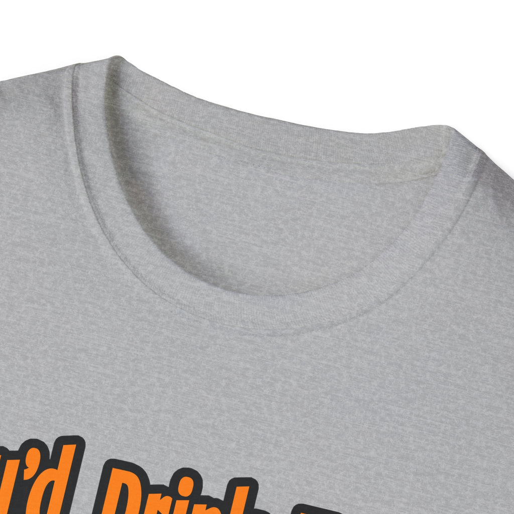 You'd Drink Too...Dental Hygienist - Unisex Softstyle T-Shirt