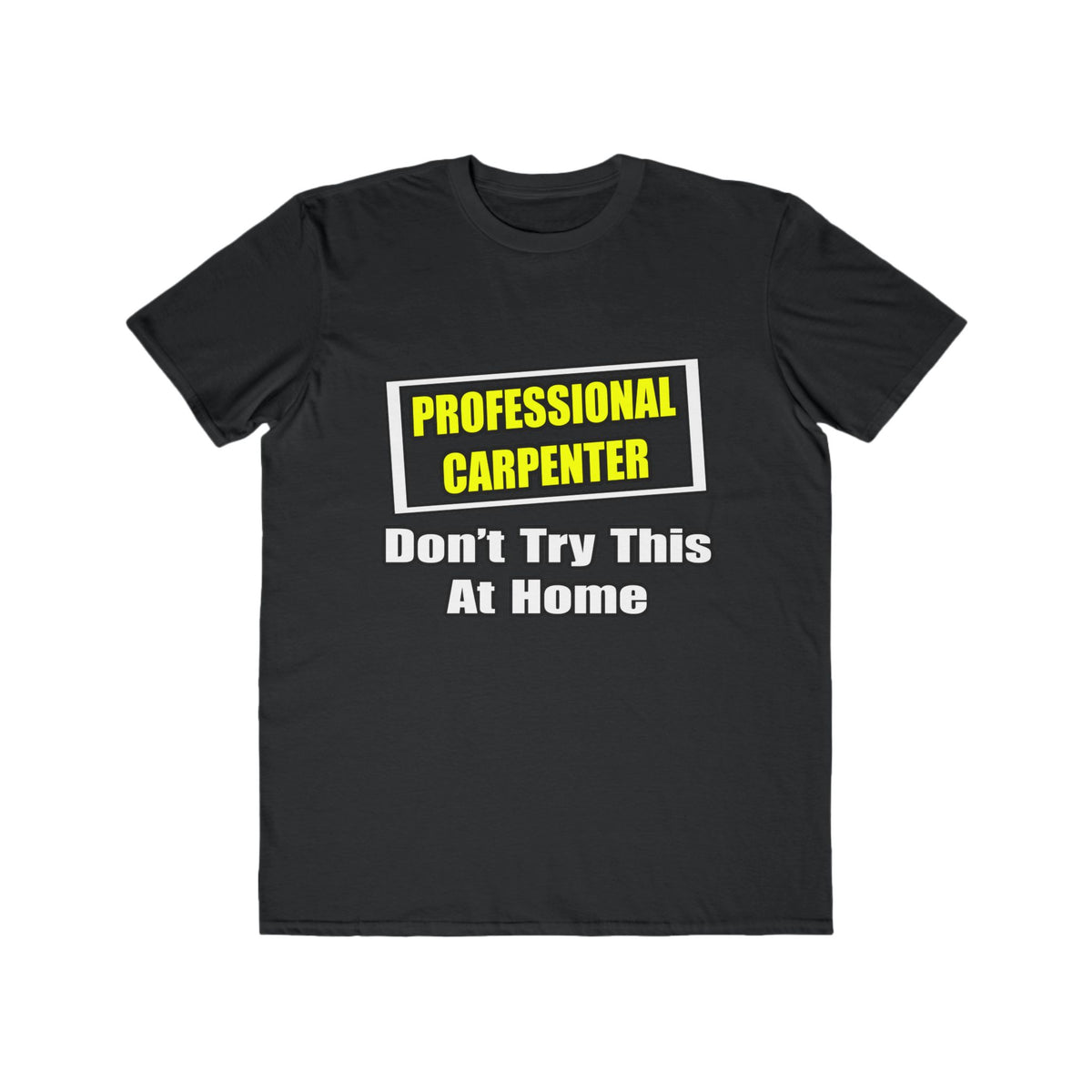 Professional Carpenter...Don't Try This At Home - Men's Lightweight Fashion Tee