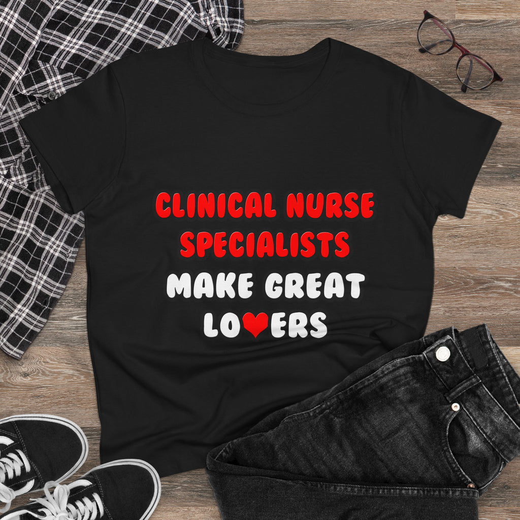 Clinical Nurse Specialists Make Great Lovers - Women's Midweight Cotton Tee