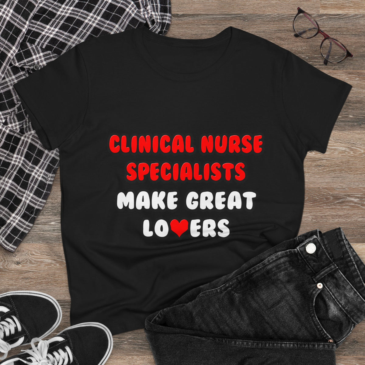 Clinical Nurse Specialists Make Great Lovers - Women's Midweight Cotton Tee