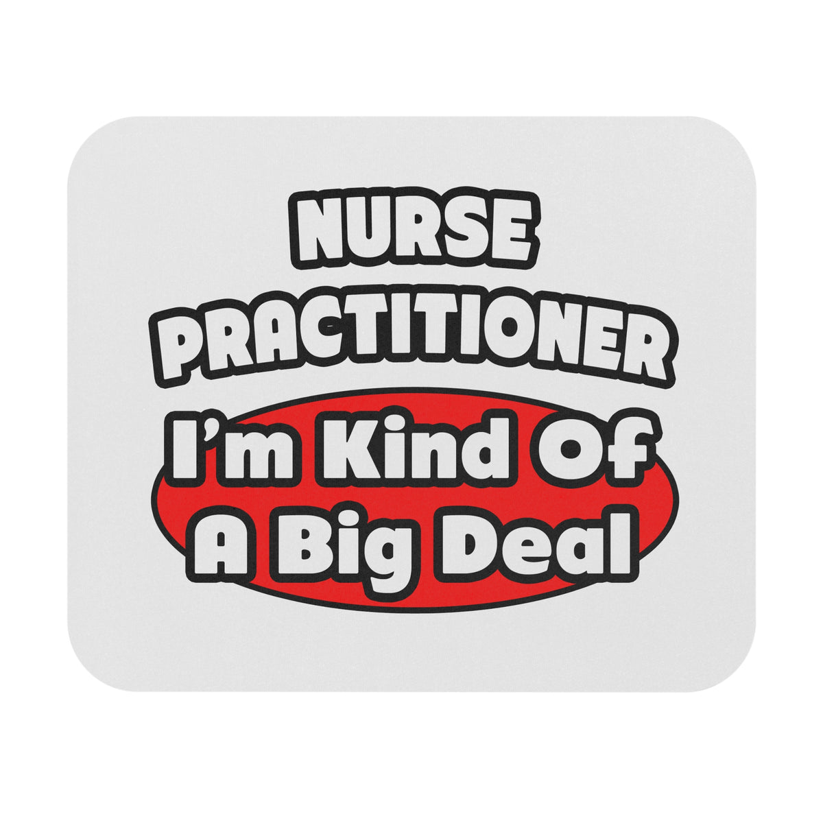 Nurse Practitioner...Big Deal - Mouse Pad (Rectangle)