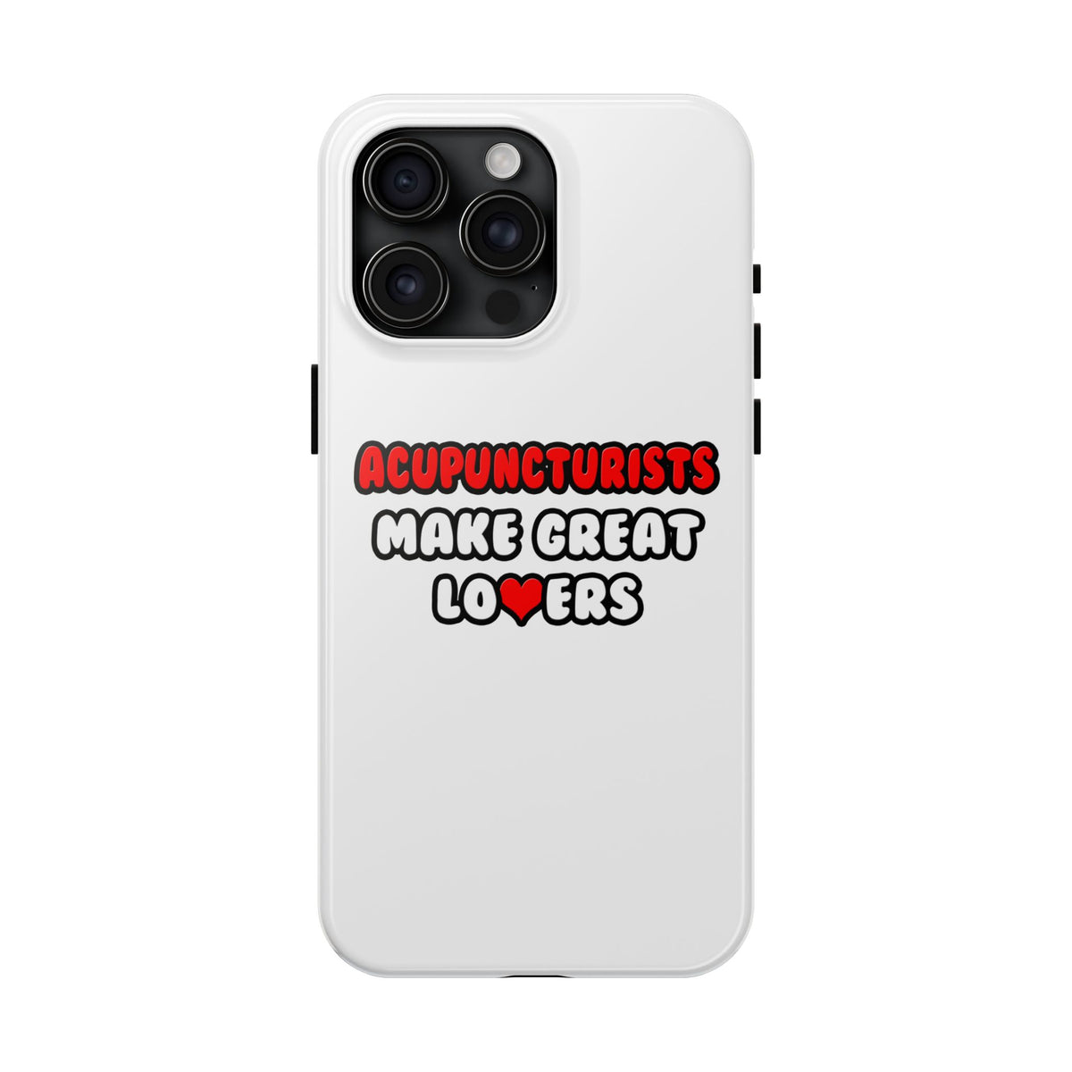 Acupuncturists Make Great Lovers - Tough Phone Cases