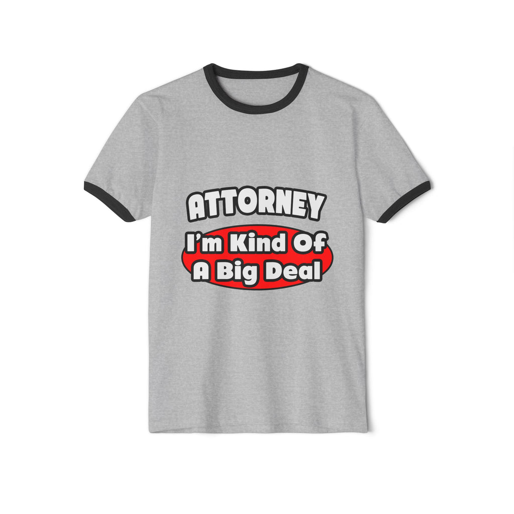 Attorney...Big Deal - Unisex Cotton Ringer T-Shirt