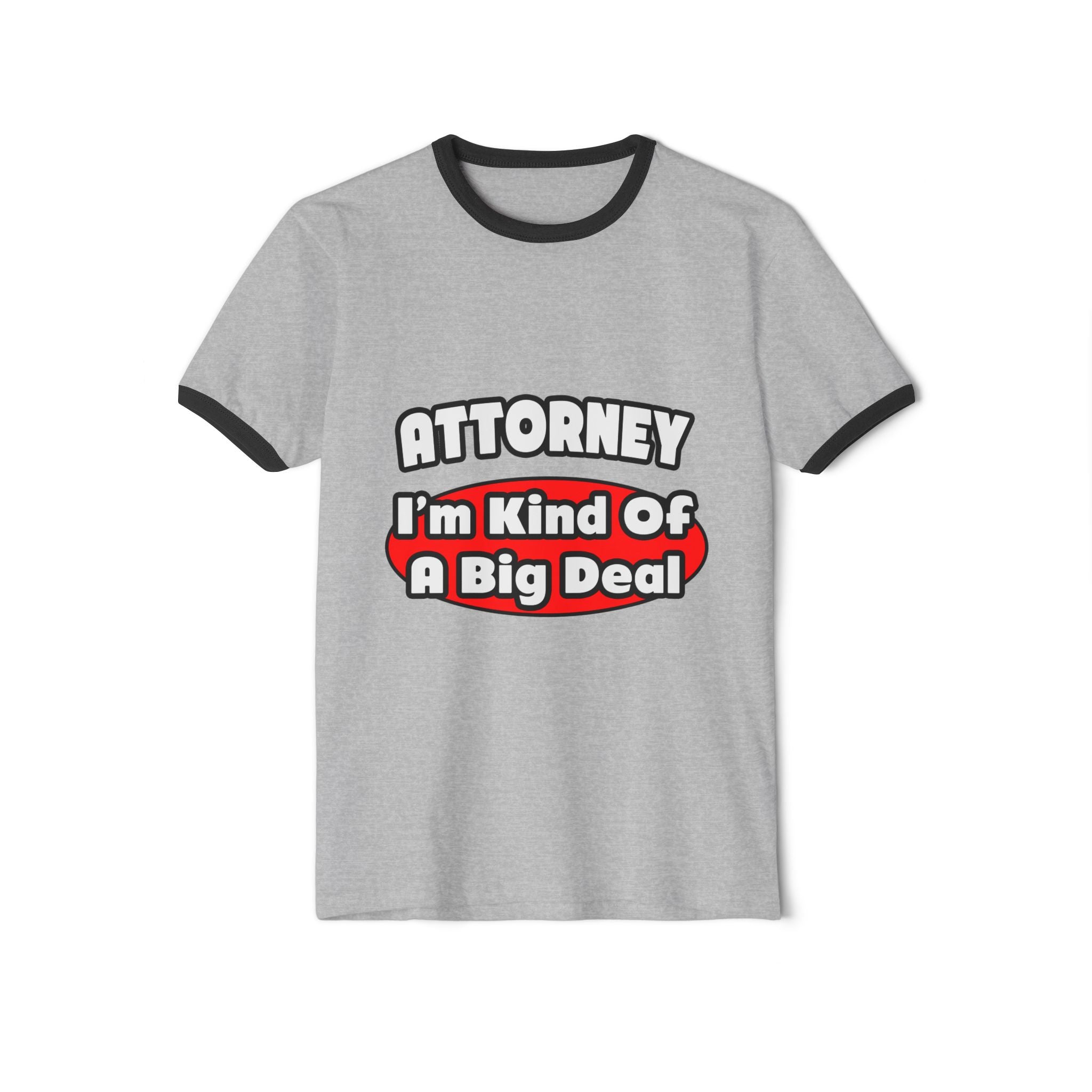 Attorney...Big Deal - Unisex Cotton Ringer T-Shirt