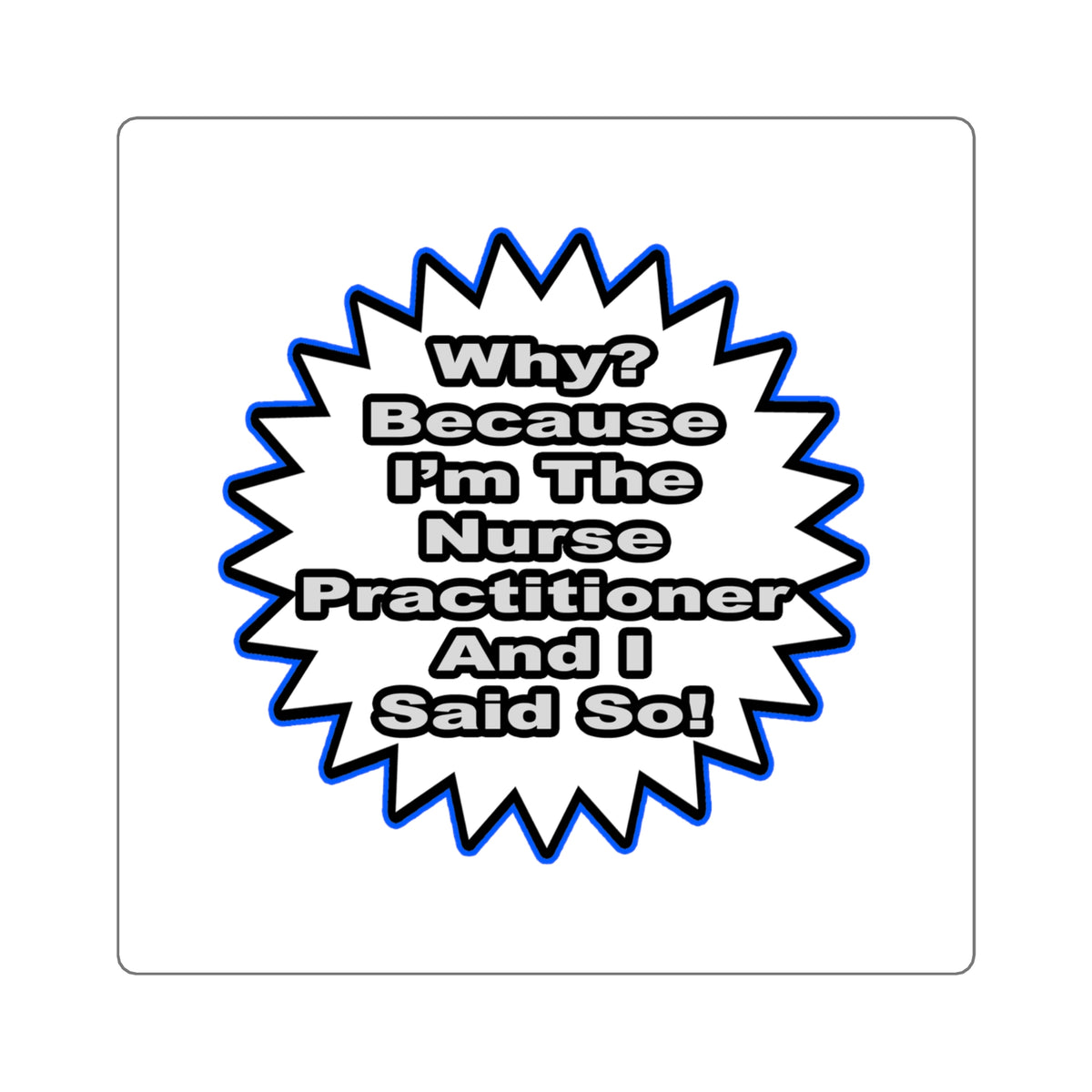 Nurse Practitioner...Because I Said So - Square Stickers