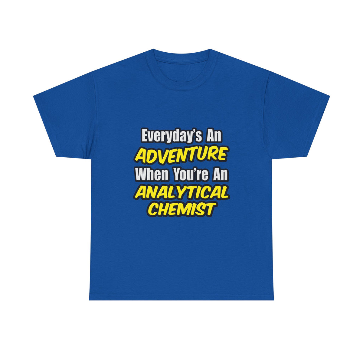 Everyday's An Adventure...Analytical Chemist - Unisex Heavy Cotton Tee