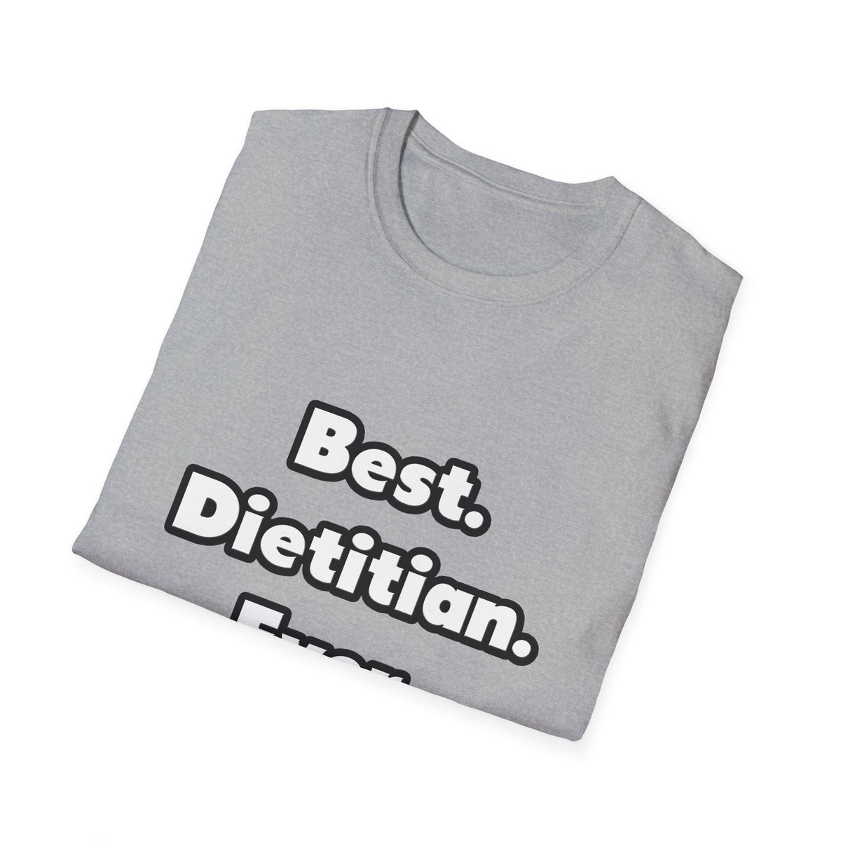 Best. Dietitian. Ever - Unisex Softstyle T-Shirt