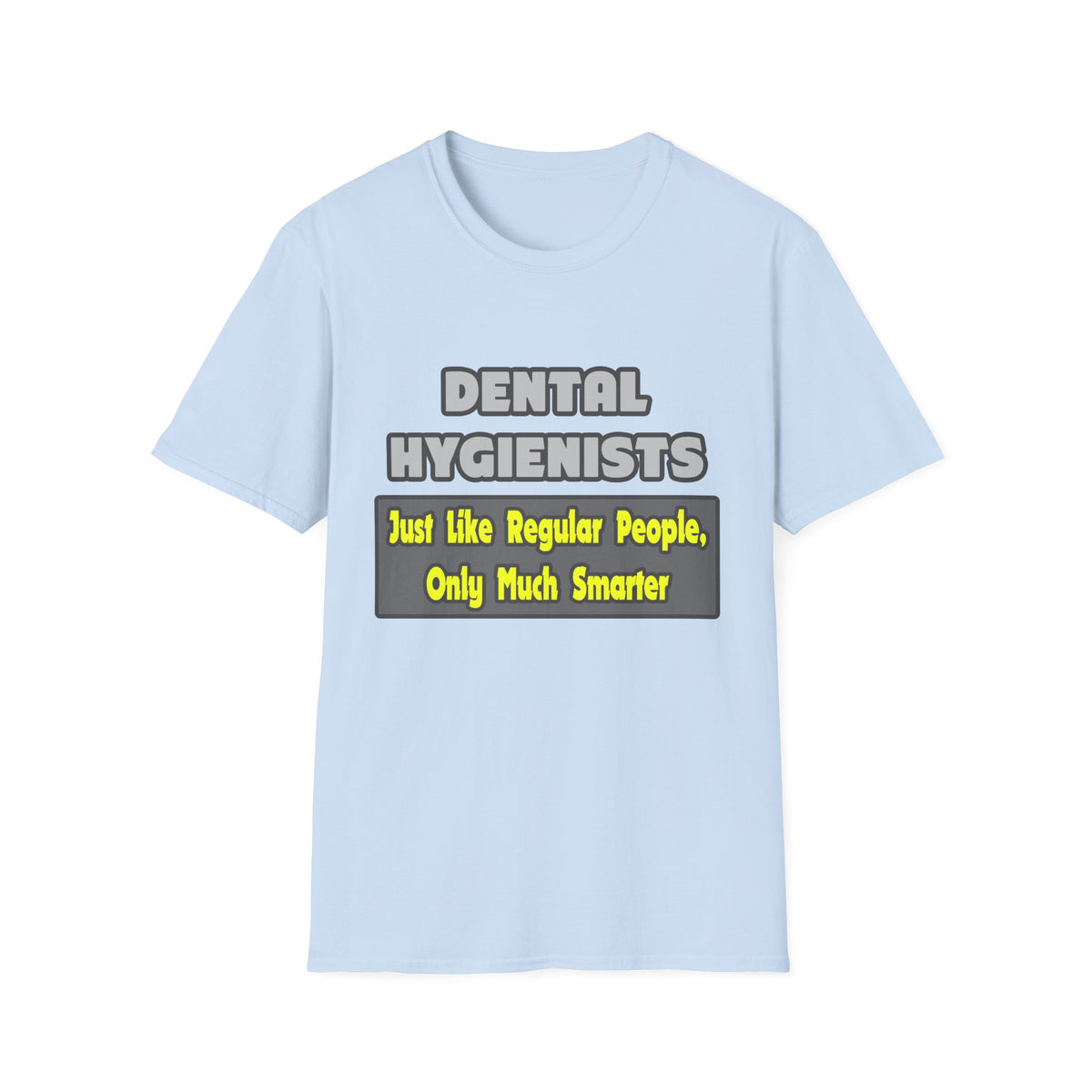 Dental Hygienists...Smarter - Unisex Softstyle T-Shirt