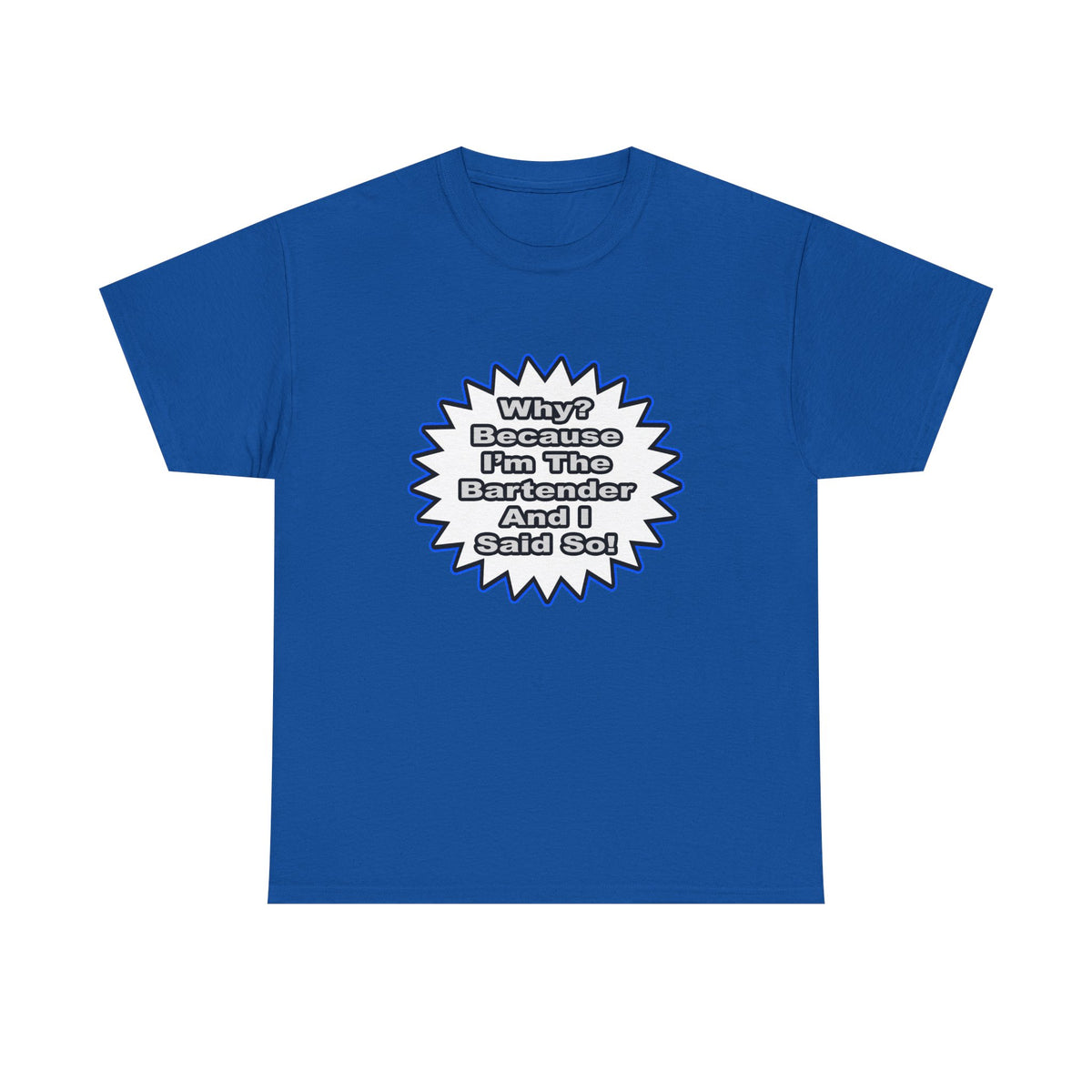 Bartender...Because I Said So - Unisex Heavy Cotton Tee