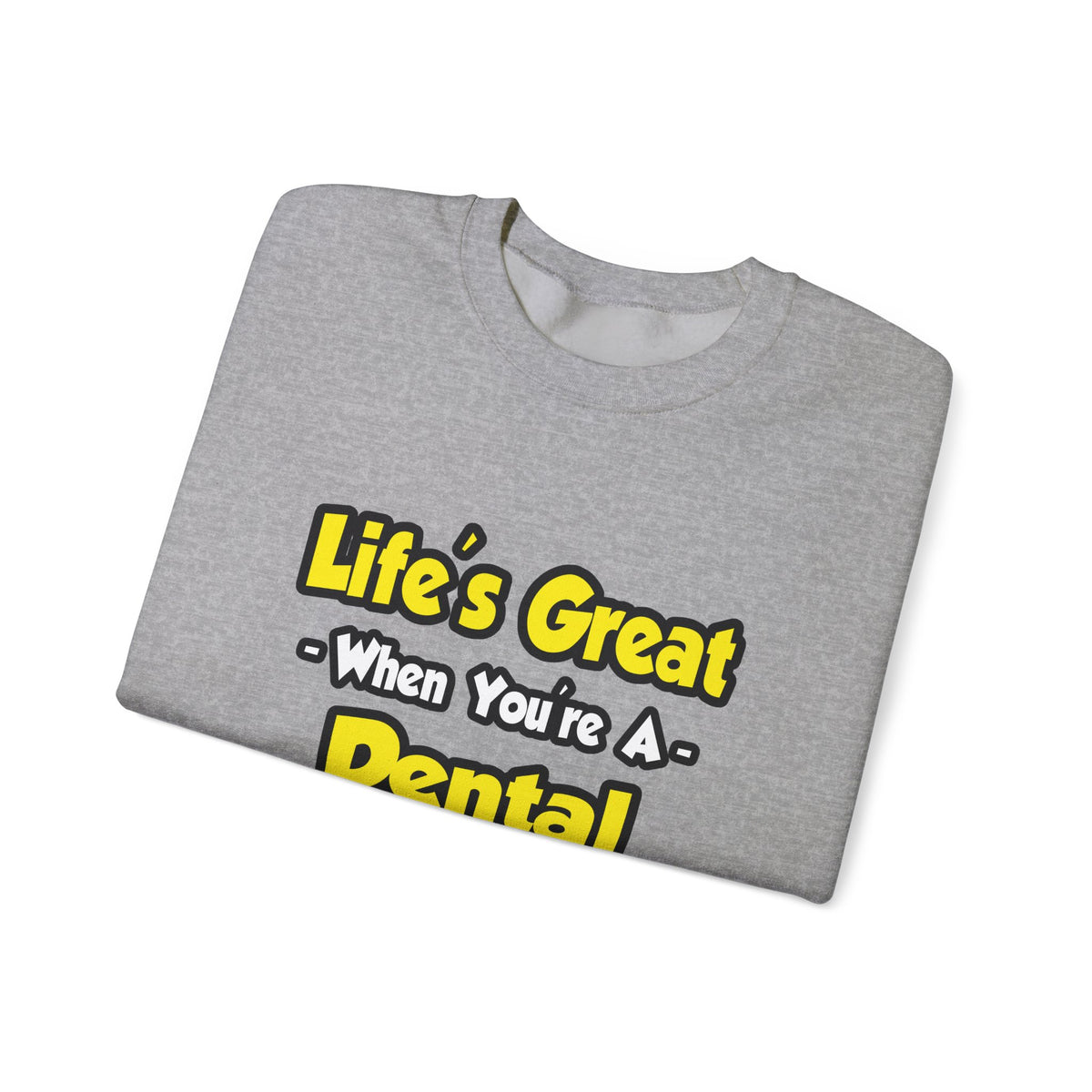Life's Great When You're a Dental Hygienist - Unisex Heavy Blend™ Crewneck Sweatshirt