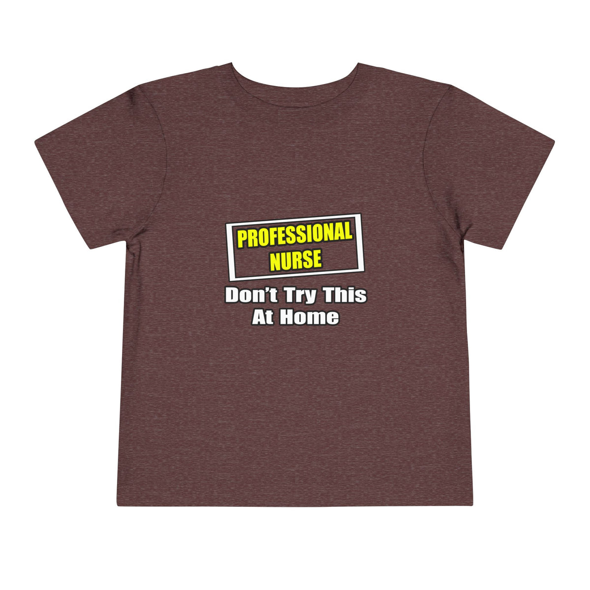 Professional Nurse...Don't Try This At Home - Toddler Short Sleeve Tee