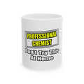 Professional Chemist...Don't Try This At Home - Ceramic Mug, (11oz, 15oz)