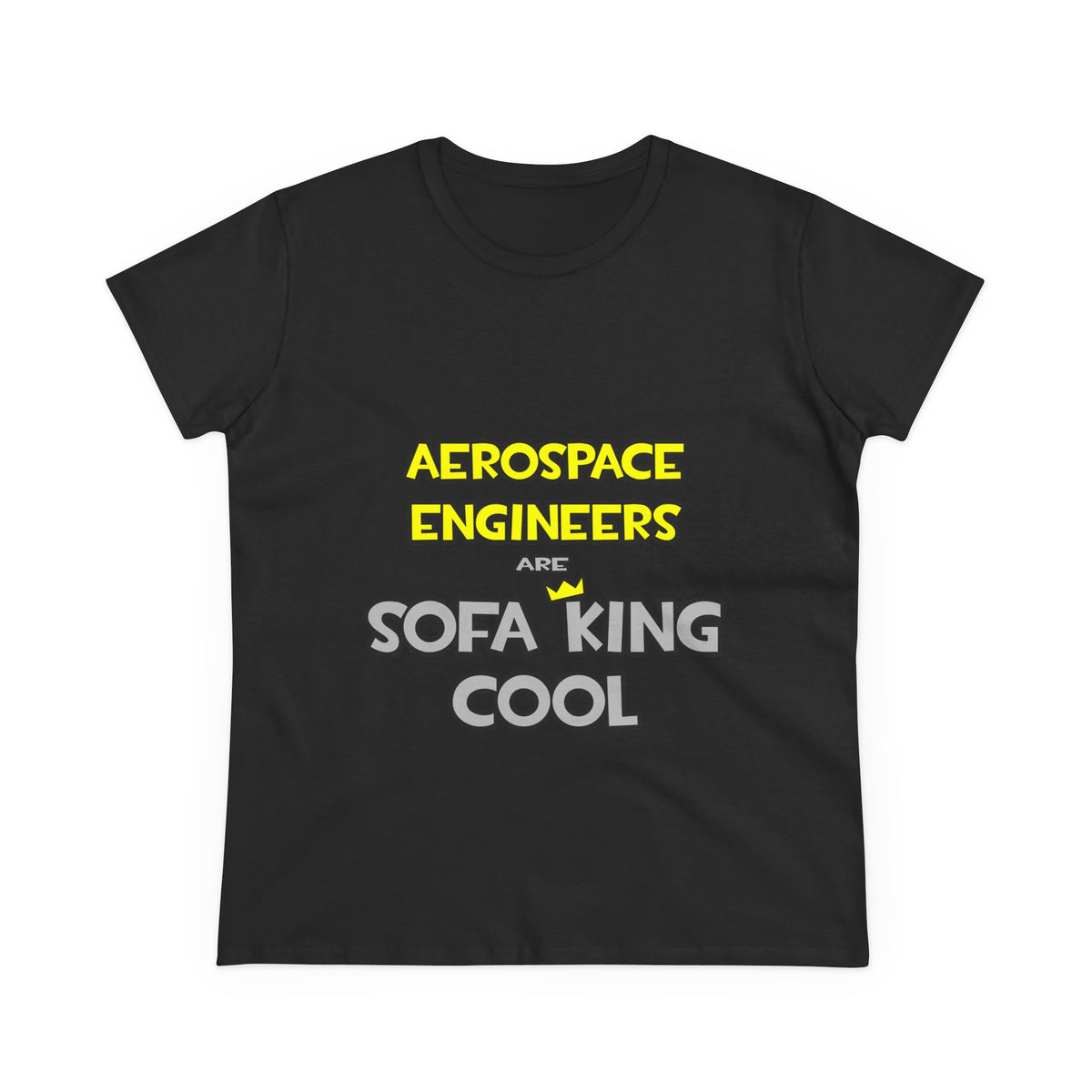 Aerospace Engineers Are Sofa King Cool - Women's Midweight Cotton Tee