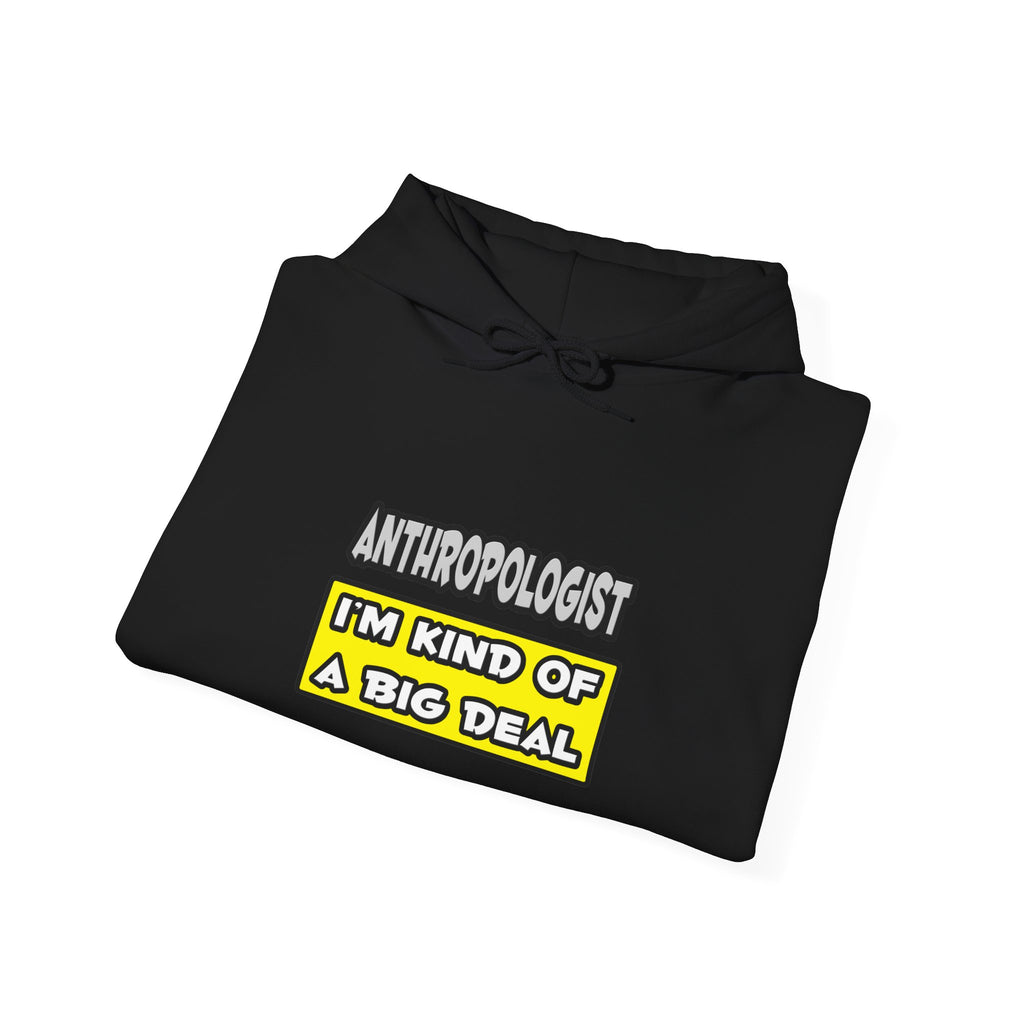 Anthropologist .. I'm Kind of a Big Deal - Unisex Heavy Blend™ Hooded Sweatshirt