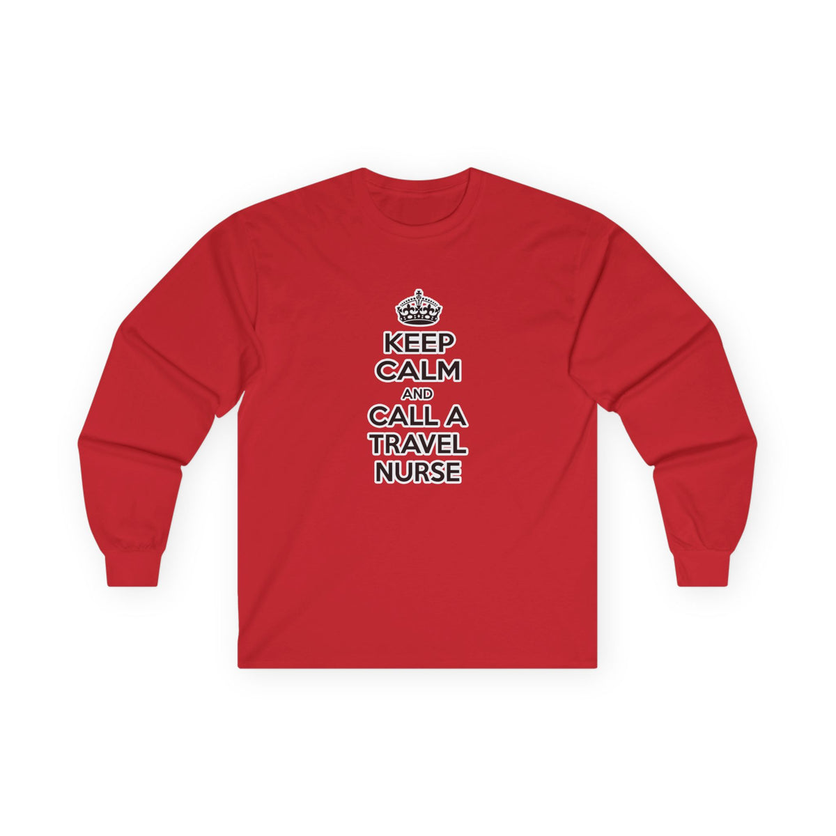 Keep Calm and Call a Travel Nurse - Unisex Ultra Cotton Long Sleeve Tee