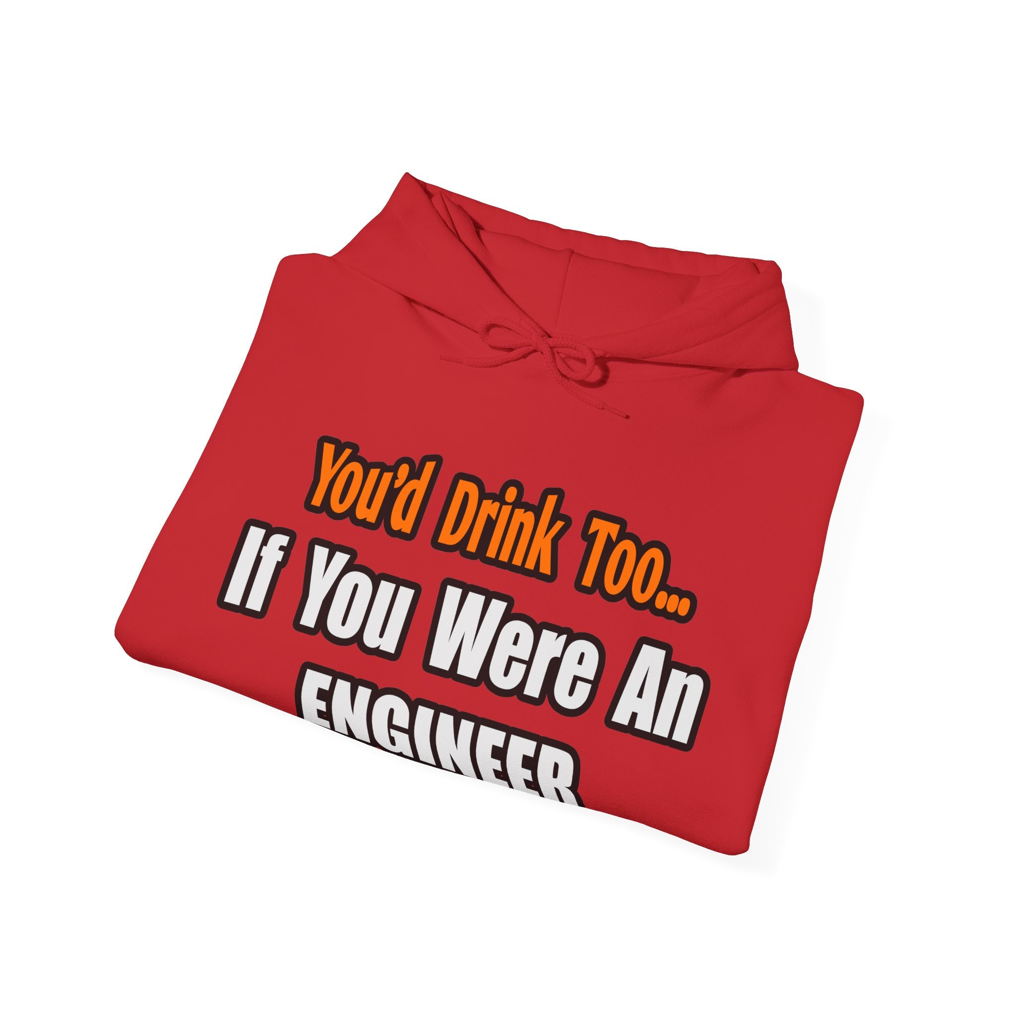 You'd Drink Too...Engineer - Unisex Heavy Blend™ Hooded Sweatshirt