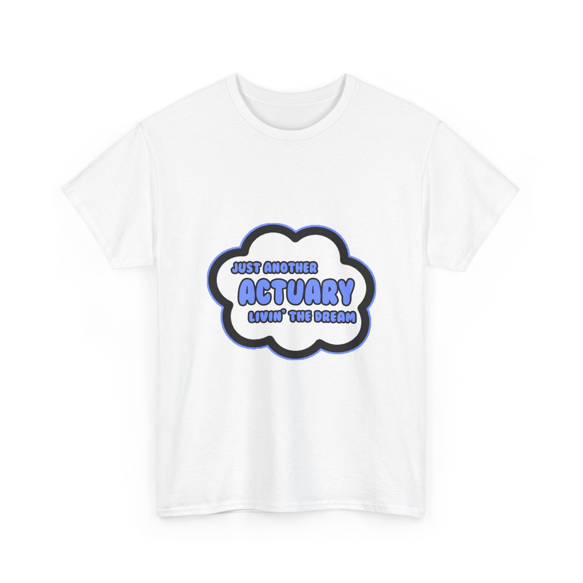 Actuary .. Livin' The Dream - Unisex Heavy Cotton Tee