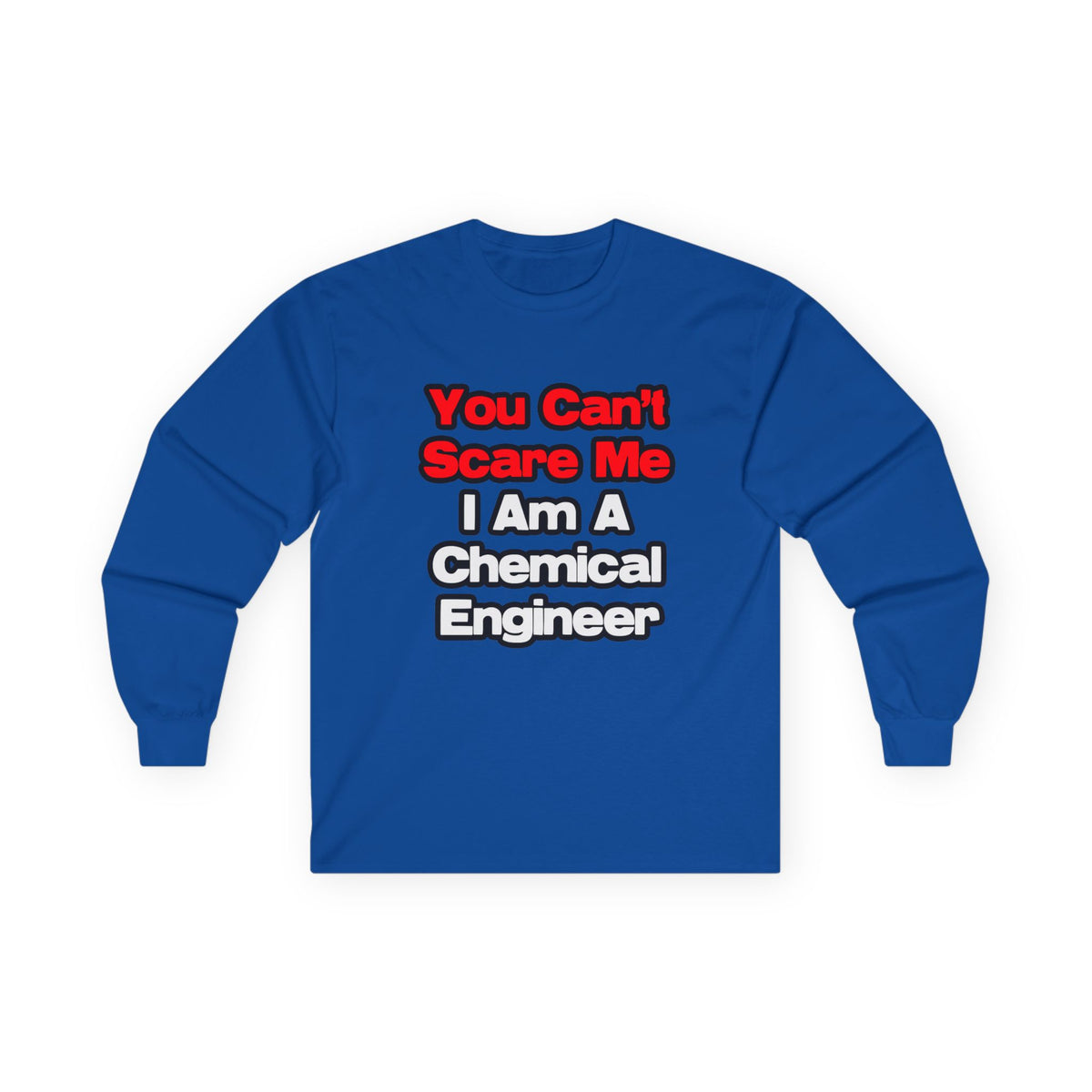 You Can't Scare Me...Chemical Engineer - Unisex Ultra Cotton Long Sleeve Tee
