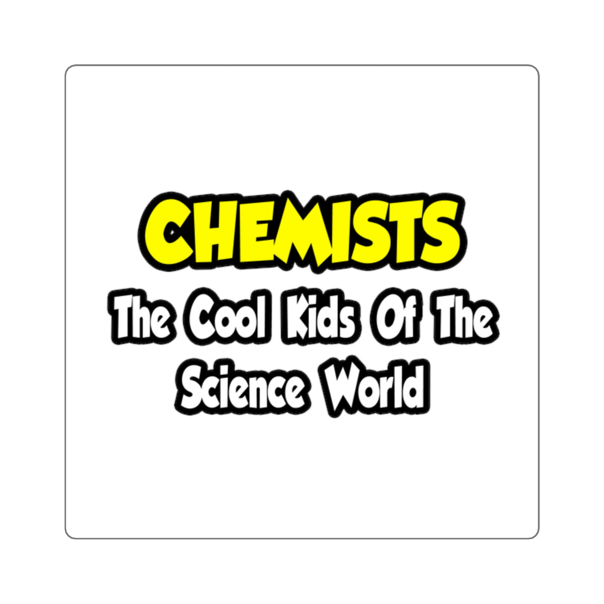 Chemists...Cool Kids of Science World - Square Stickers