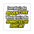 Everyday's An Adventure...Administrative Assistant - Square Stickers
