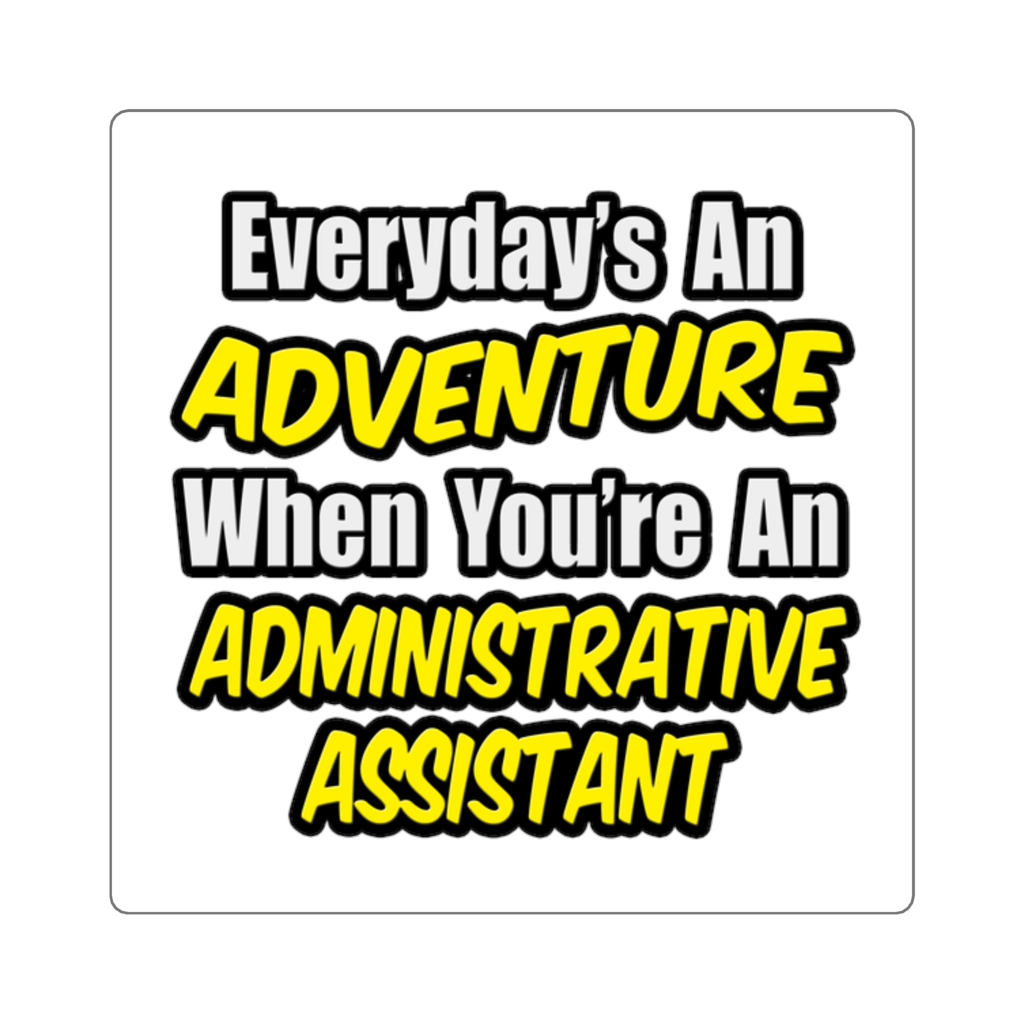 Everyday's An Adventure...Administrative Assistant - Square Stickers