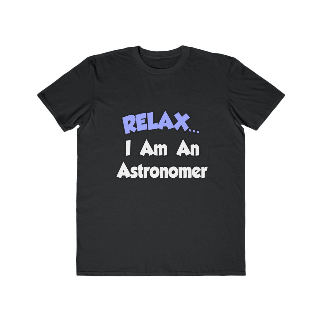Relax...I'm An Astronomer - Men's Lightweight Fashion Tee