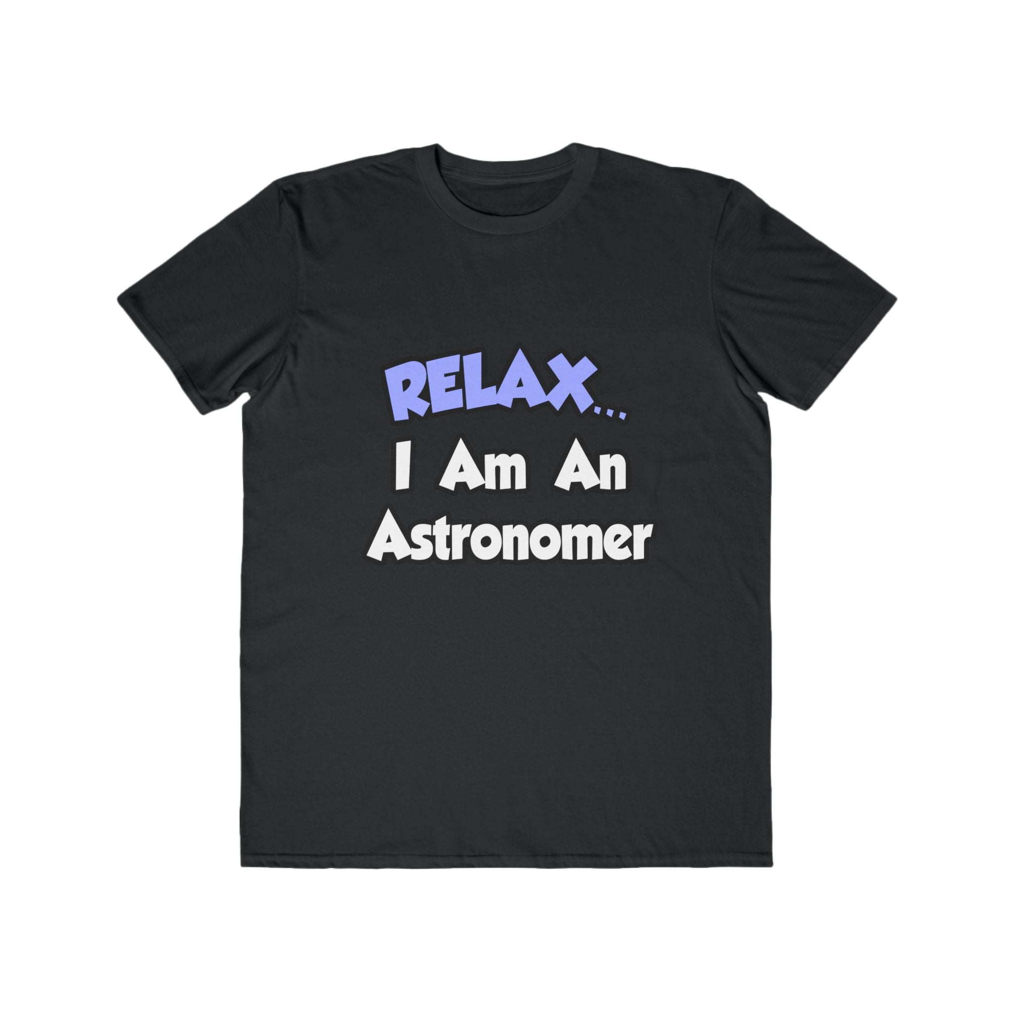 Relax...I'm An Astronomer - Men's Lightweight Fashion Tee