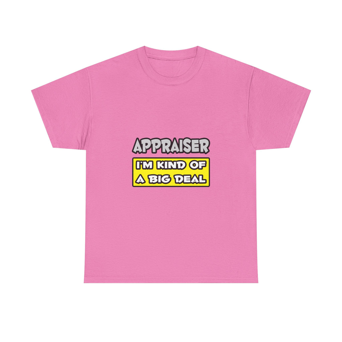 Appraiser .. I'm Kind of a Big Deal - Unisex Heavy Cotton Tee