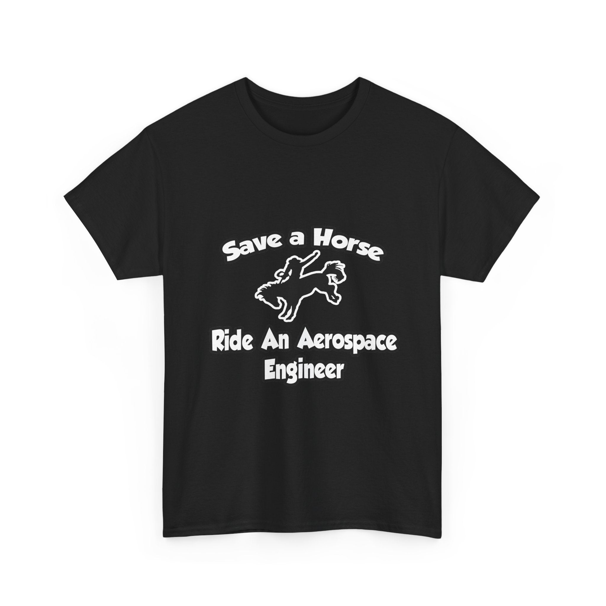 Save a Horse, Ride an Aerospace Engineer - Unisex Heavy Cotton Tee