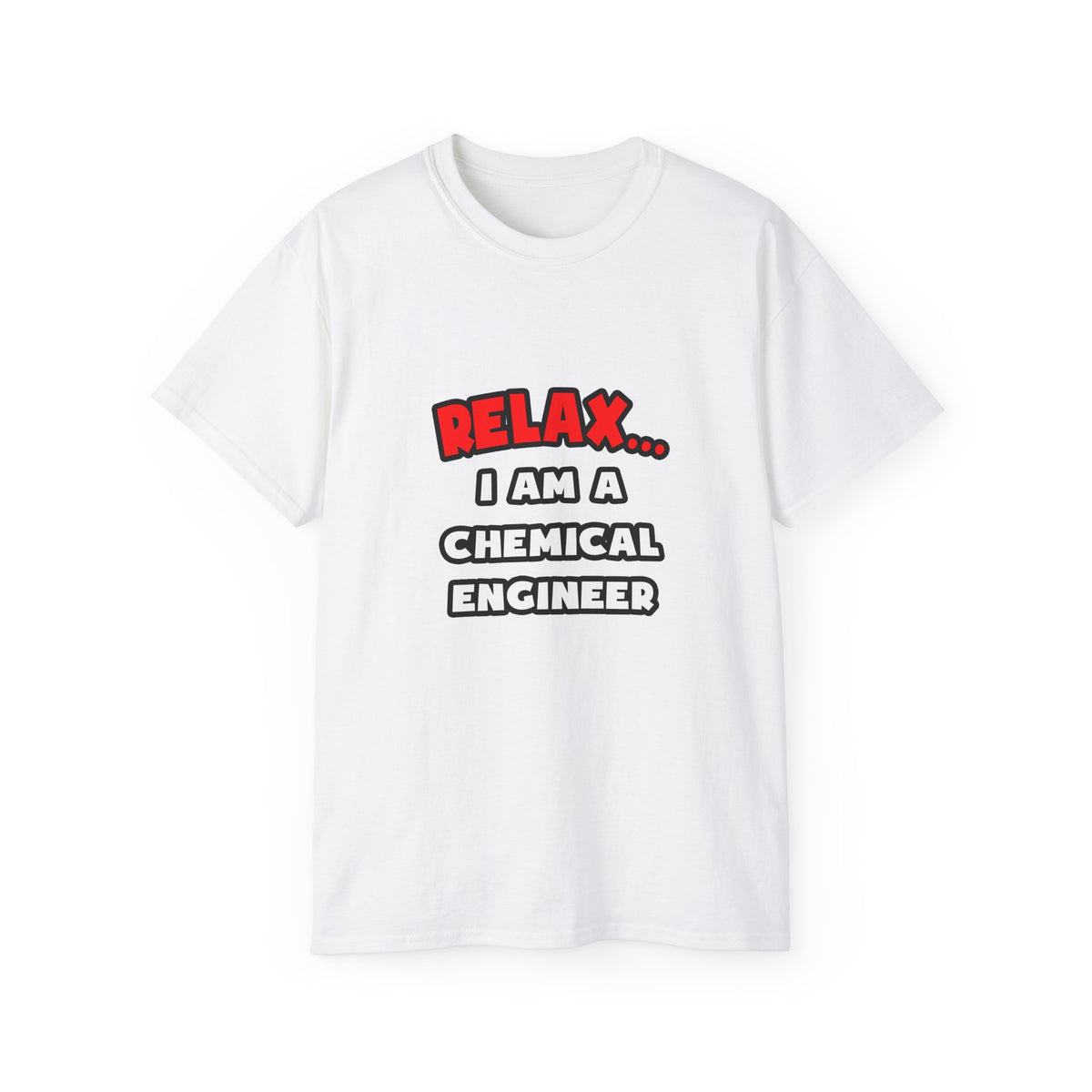 Relax ... I Am A Chemical Engineer - Unisex Ultra Cotton Tee
