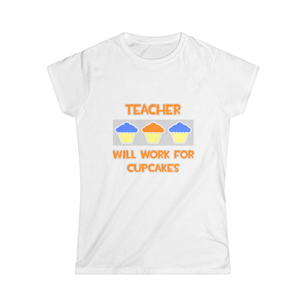 Teacher ... Will Work For Cupcakes - Women's Softstyle Tee