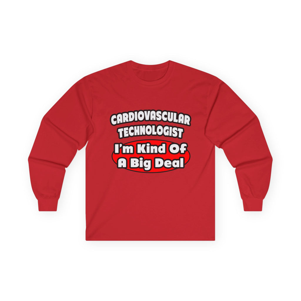 Cardiovascular Technologist .. Big Deal - Unisex Ultra Cotton Long Sleeve Tee