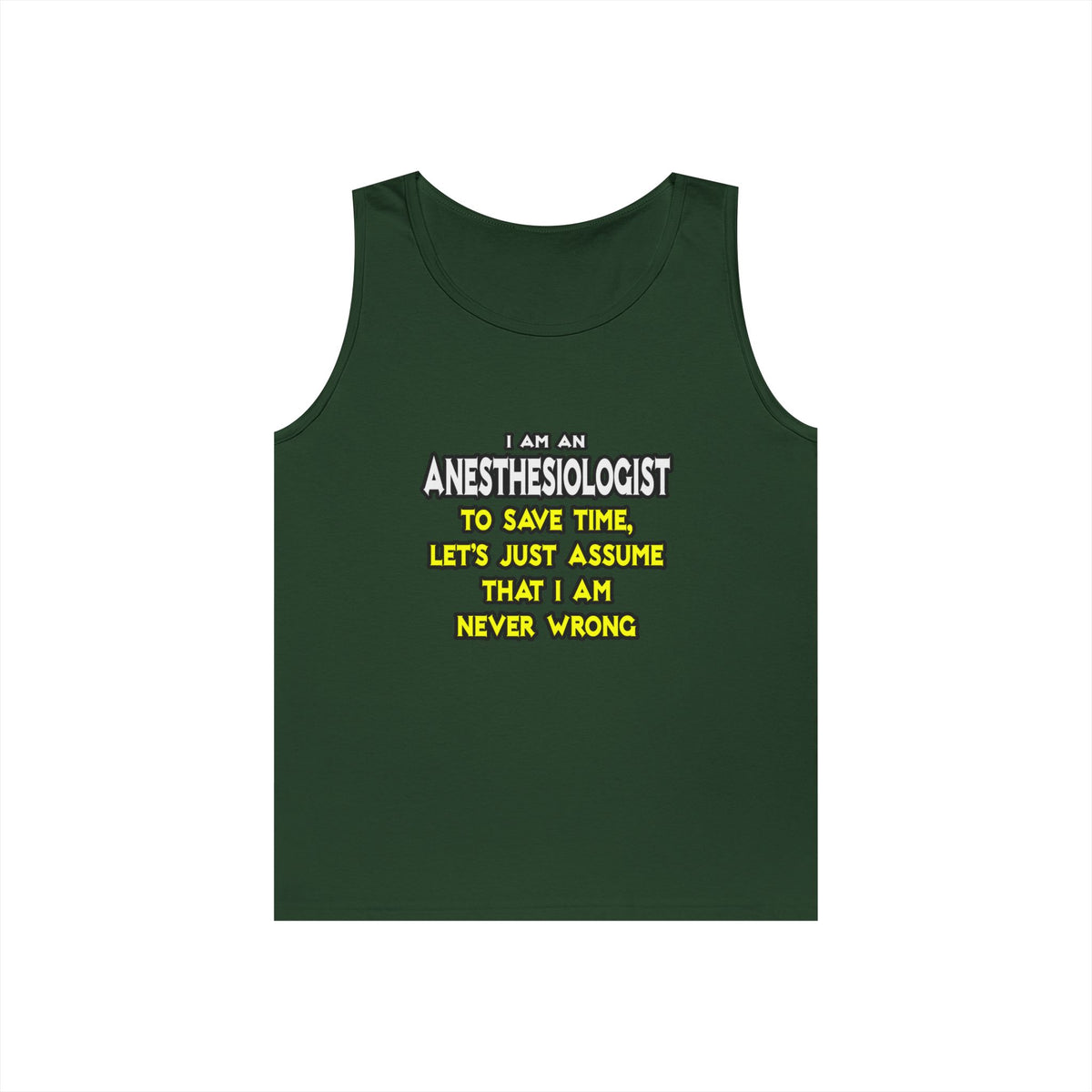 Anesthesiologist...Assume I Am Never Wrong - Unisex Heavy Cotton Tank Top