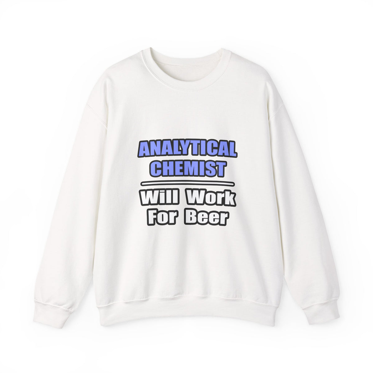 Analytical Chemist...Will Work For Beer - Unisex Heavy Blend™ Crewneck Sweatshirt