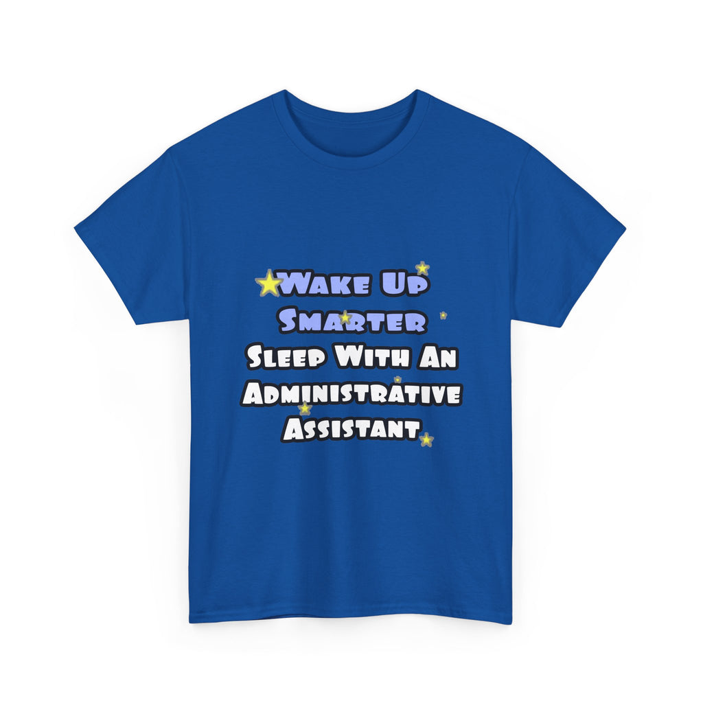 Wake Up Smarter...Sleep With an Admin Asst - Unisex Heavy Cotton Tee