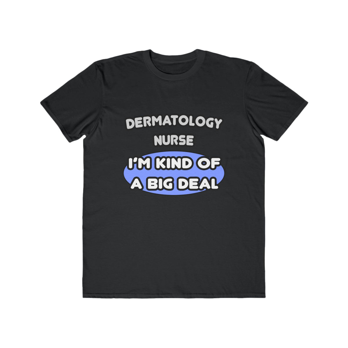 Dermatology Nurse ... I'm Kind of a Big Deal - Men's Lightweight Fashion Tee