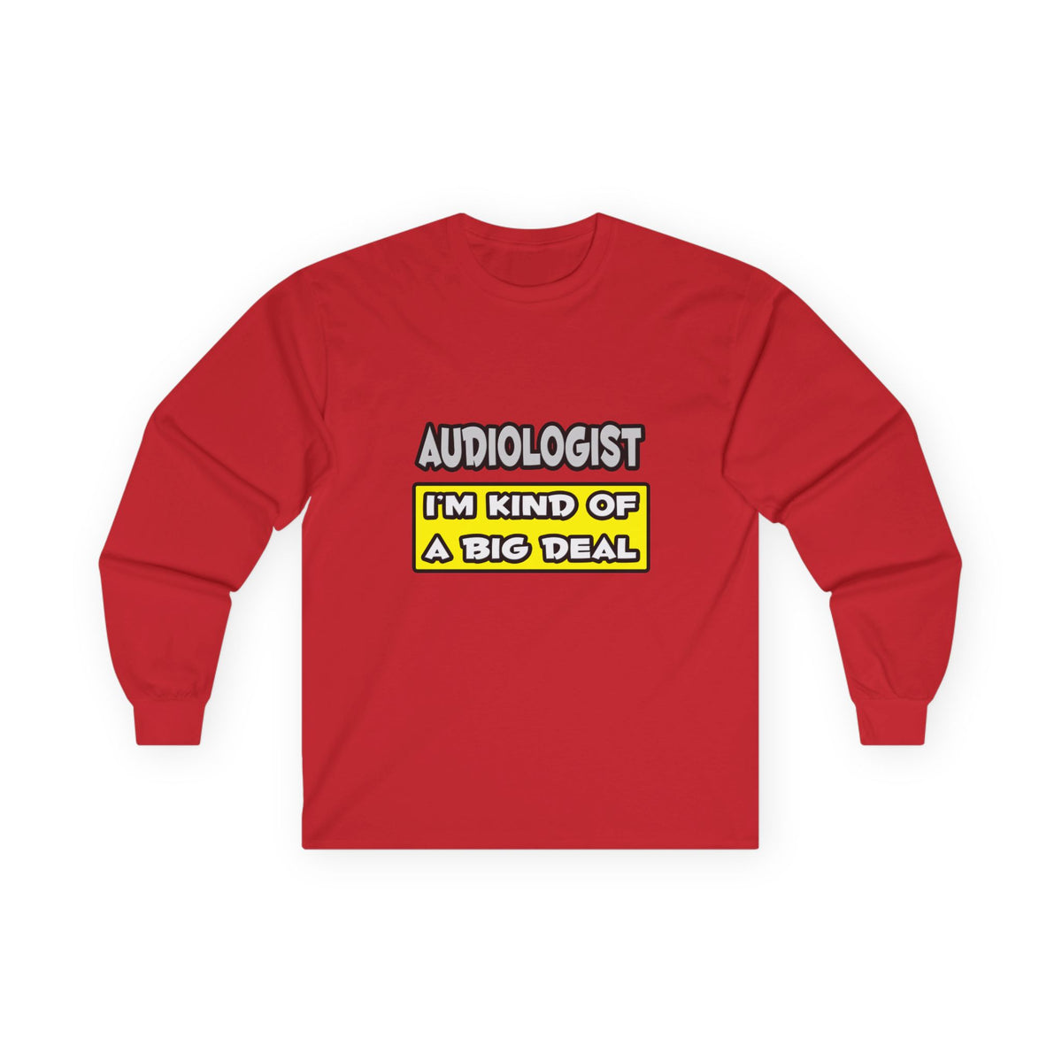 Audiologist .. I'm Kind of a Big Deal - Unisex Ultra Cotton Long Sleeve Tee