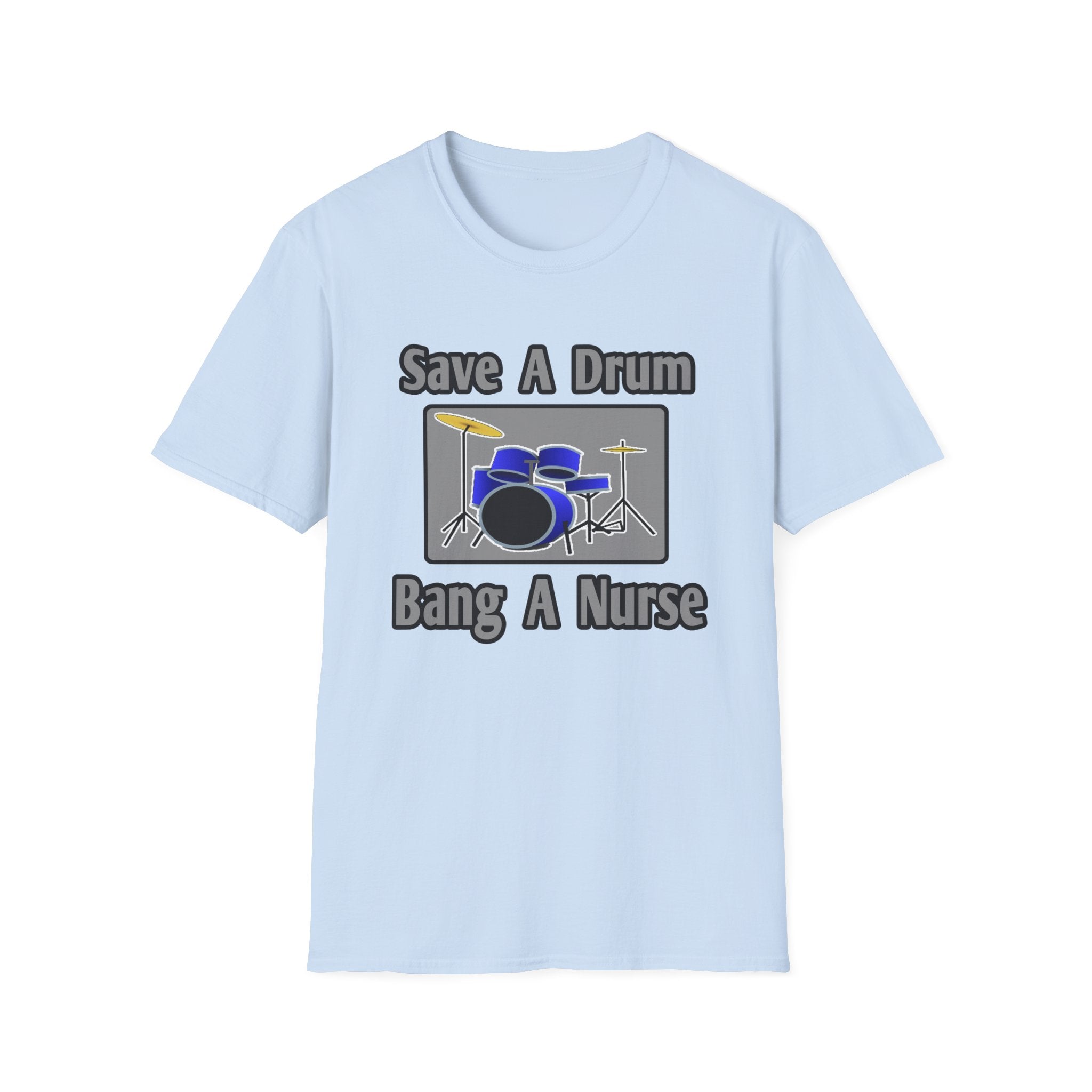 Save a Drum...Bang a Nurse - Unisex Softstyle T-Shirt