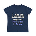 I Am An Aerospace Engineer, Therefore I Drink - Women's Midweight Cotton Tee