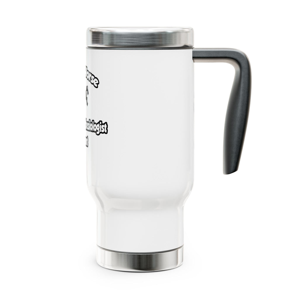 Save a Horse, Ride an Anesthesiologist Asst - Stainless Steel Travel Mug with Handle, 14oz
