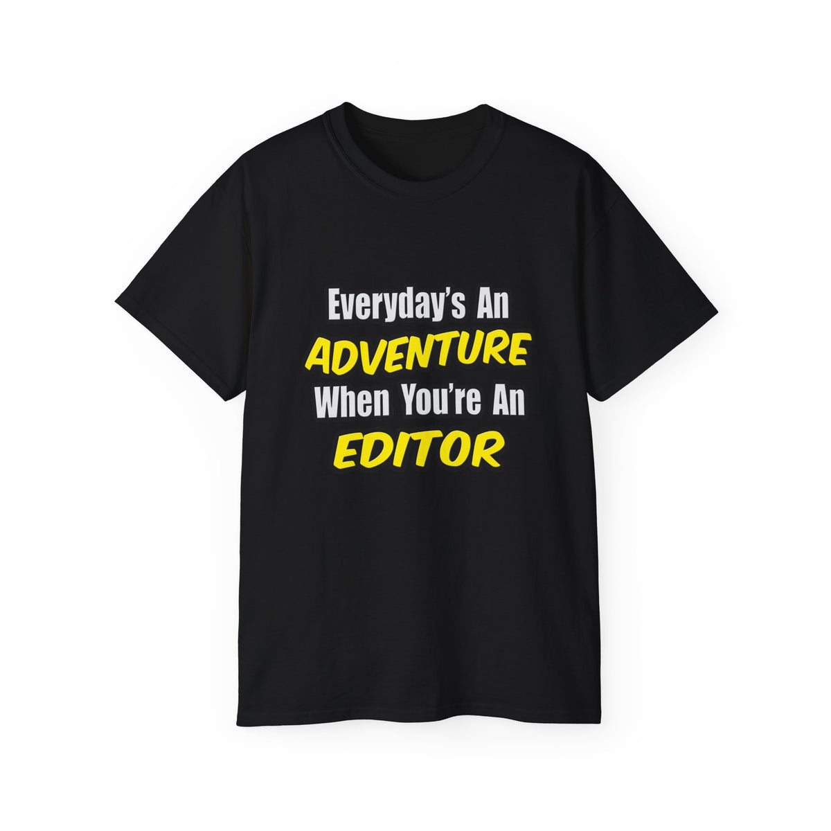 Everyday's An Adventure...Editor - Unisex Ultra Cotton Tee