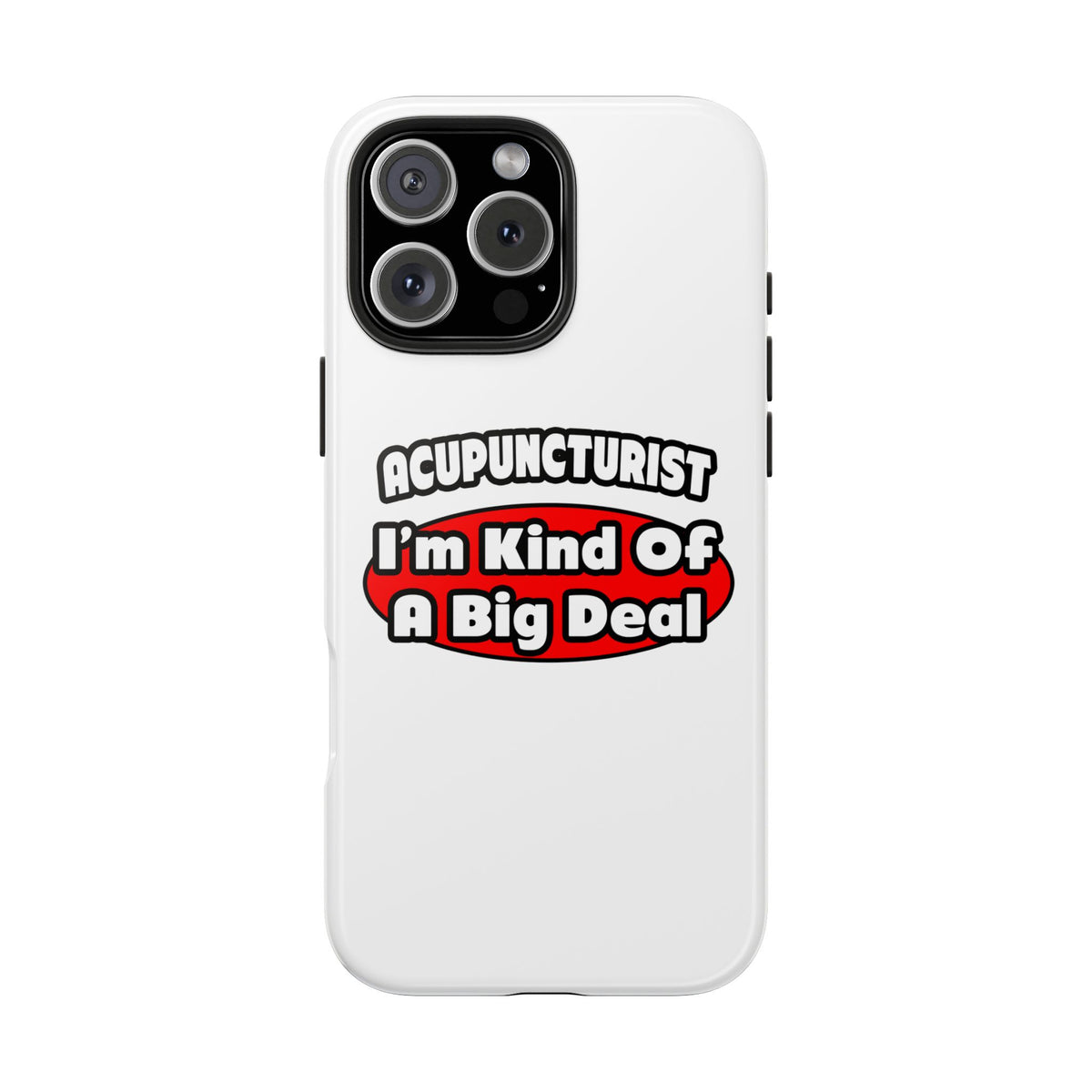 Acupuncturist ... Big Deal - Tough Phone Cases