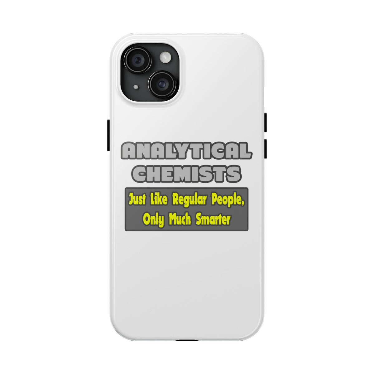 Analytical Chemists...Smarter - Tough Phone Cases